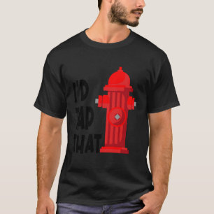 T-shirt Je Toucherais Ce Feu Amusant Qui Gère L'Eau Hydran