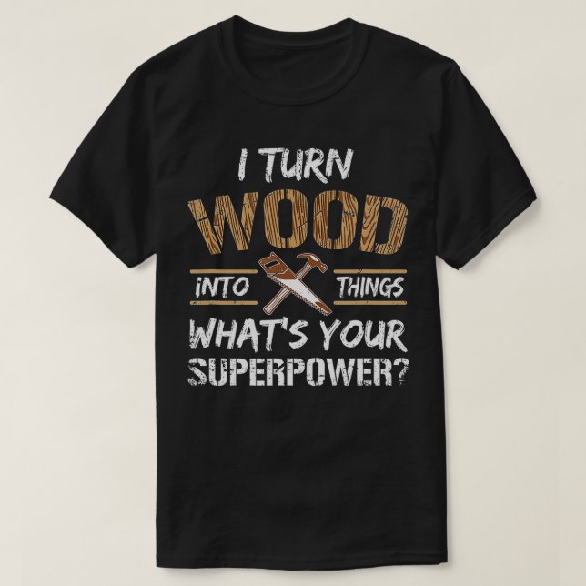 T-shirt Je Transforme Le Bois En Objets Carpenter Le Bois  (Design devant)