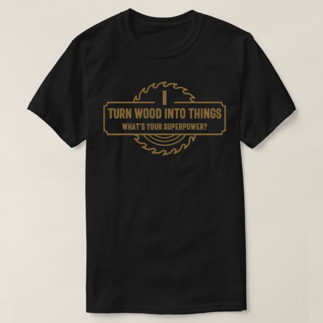 T-shirt Je transforme le bois en objets Qu'est-ce que ta s (Design devant)