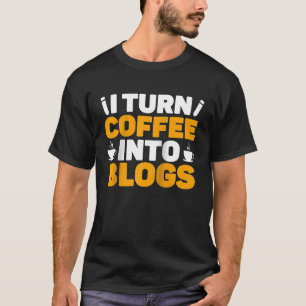 T-shirt Je Transforme Le Café En Blogs Blogueurs Blogueurs