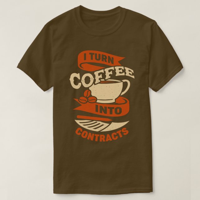 T-shirt Je Transforme Le Café En Cadeau De Contrats (Design devant)