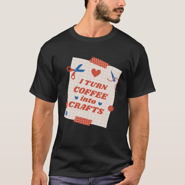 T-shirt Je transforme le café en devis d'artisanat (Devant)