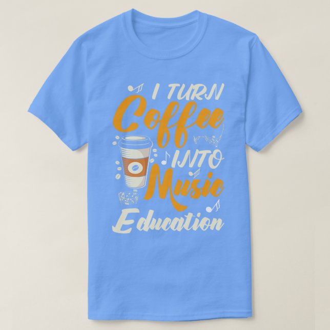 T-shirt Je Transforme Le Café En Éducation Musicale (Design devant)