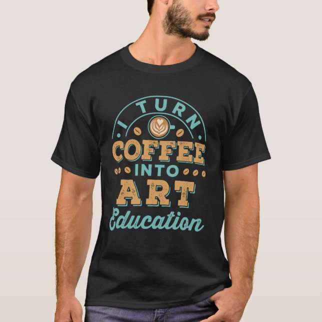 T-shirt Je Transforme Le Café En Enseignant D'Éducation En (Devant)
