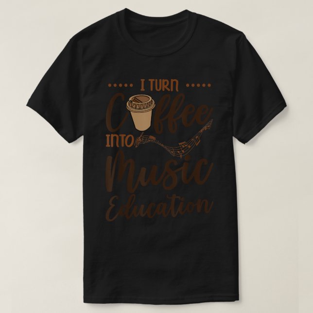 T-shirt Je Transforme Le Café En Musique Éducation Caféine (Design devant)
