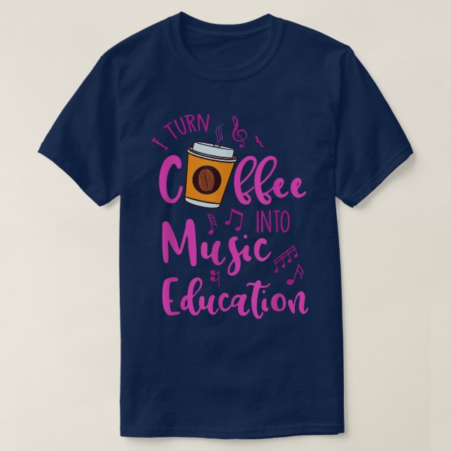 T-shirt Je Transforme Le Café En Musique Éducation Musique (Design devant)