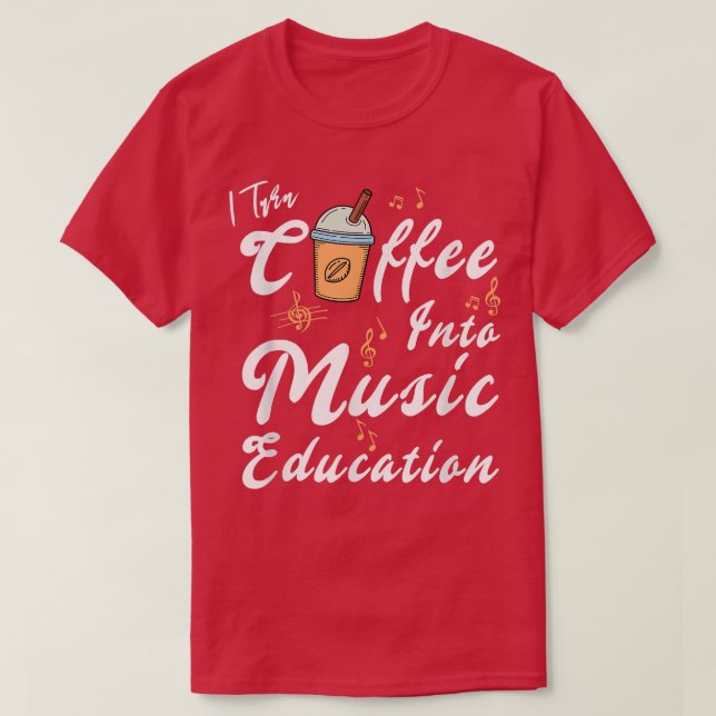T-shirt Je Transforme Le Café En Musique Éducation Musique (Design devant)