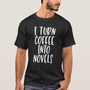 T-shirt Je transforme le café en romans Citation de l'écri