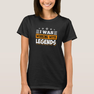 T-shirt Je travaillais avec des légendes Adieu Collègue Em