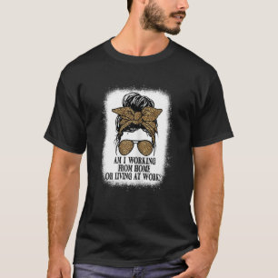 T-shirt Je Travaille À La Maison Ou Vis Au Travail.