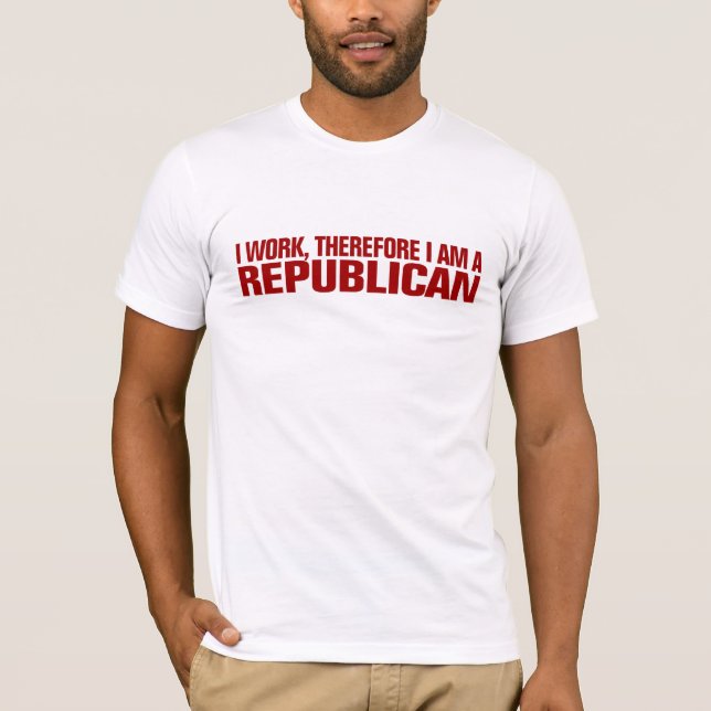 T-shirt Je travaille, donc je suis un républicain (Devant)