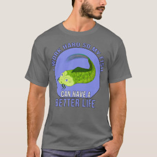 T-shirt Je travaille dur afin que mes poissons puissent av