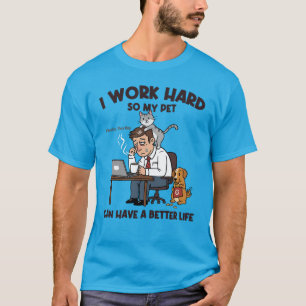 T-shirt Je travaille dur afin que mon animal de compagnie