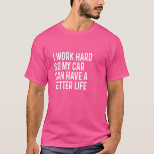T-shirt Je Travaille Dur Pour Que Ma Voiture Ait Une Meill