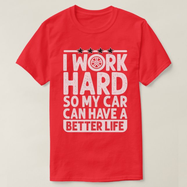 T-shirt Je travaille dur pour que ma voiture puisse avoir  (Design devant)