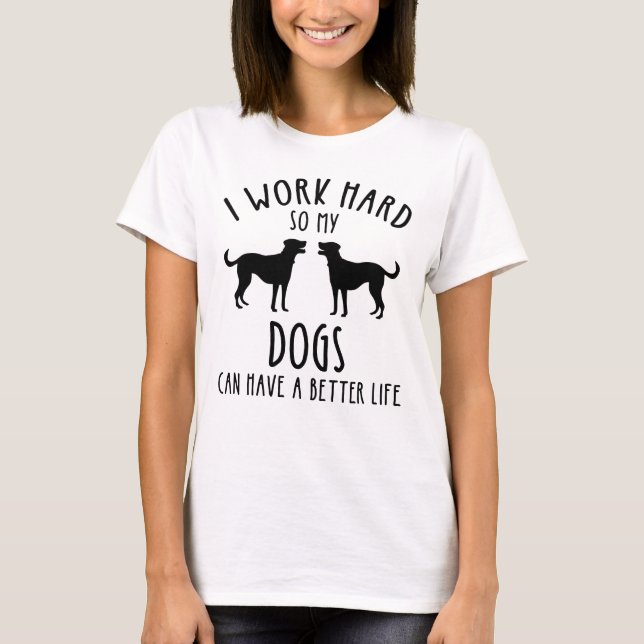 T-shirt Je Travaille Dur Pour Que Mes Chiens Puissent Avoi (Devant)