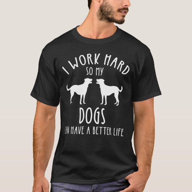 T-shirt Je Travaille Dur Pour Que Mes Chiens Puissent Avoi (Devant)