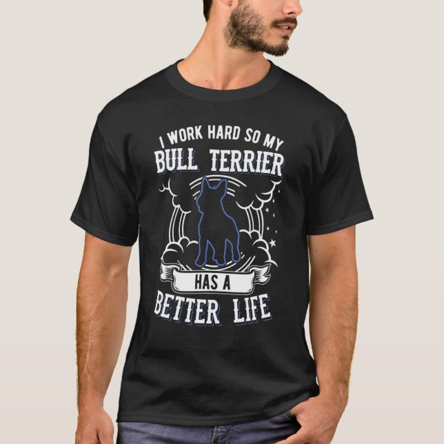 T-shirt Je Travaille Dur Pour Que Mon Bull Terrier Puisse  (Devant)