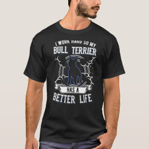 T-shirt Je Travaille Dur Pour Que Mon Bull Terrier Puisse