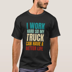 T-shirt Je Travaille Dur Pour Que Mon Camion Ait Une Meill