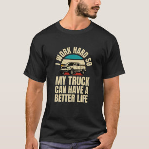 T-shirt Je Travaille Dur Pour Que Mon Camion Ait Une Meill
