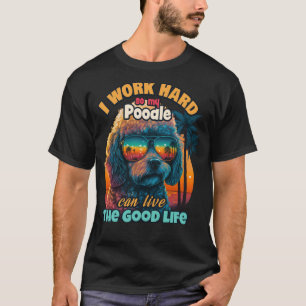 T-shirt Je travaille dur pour que mon caniche puisse vivre
