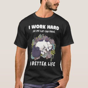 T-shirt Je travaille dur pour que mon chat ait une meilleu