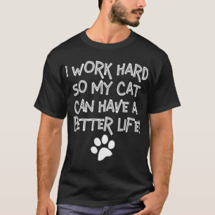 T-shirt Je Travaille Dur Pour Que Mon Chat Puisse Avoir Un
