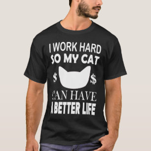 T-shirt Je Travaille Dur Pour Que Mon Chat Puisse Avoir Un