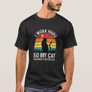 T-shirt Je Travaille Dur Pour Que Mon Chat Puisse Avoir Un