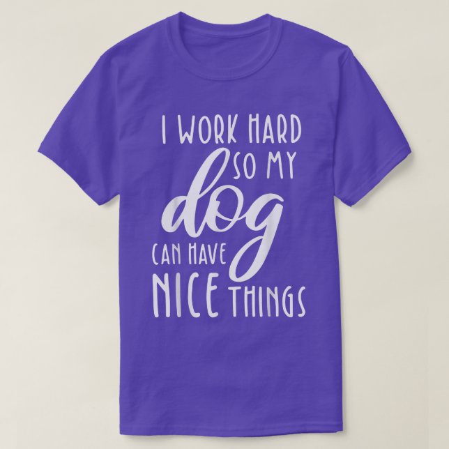 T-shirt Je Travaille Dur Pour Que Mon Chien Puisse Avoir D (Design devant)