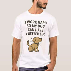 T-shirt Je travaille dur pour que mon chien puisse avoir u