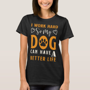 T-shirt Je Travaille Dur Pour Que Mon Chien Puisse Avoir U