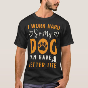 T-shirt Je Travaille Dur Pour Que Mon Chien Puisse Avoir U