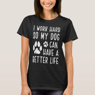 T-shirt Je Travaille Dur Pour Que Mon Chien Puisse Avoir U