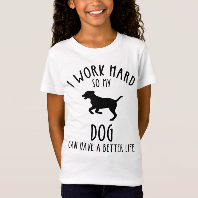 T-Shirt Je Travaille Dur Pour Que Mon Chien Puisse Avoir U (Devant)
