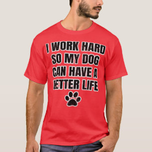 T-shirt Je travaille dur pour que mon chien puisse avoir u