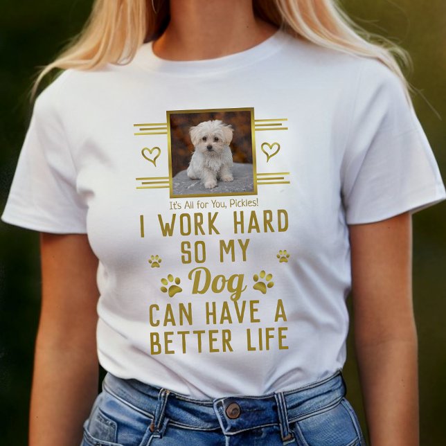 T-shirt Je Travaille Dur Pour Que Mon Chien Puisse Avoir U (Créateur téléchargé)