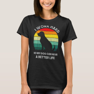 T-shirt Je Travaille Dur Pour Que Mon Chien Puisse Avoir U