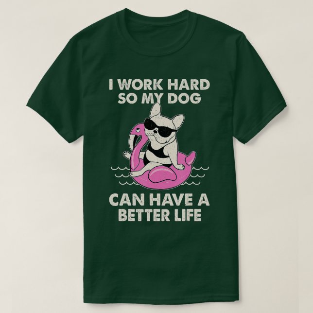 T-shirt Je Travaille Dur Pour Que Mon Chien Puisse Avoir U (Design devant)