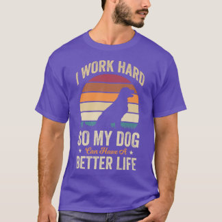 T-shirt Je travaille dur pour que mon chien puisse avoir u