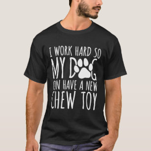 T-shirt Je Travaille Dur Pour Que Mon Chien Puisse Avoir U