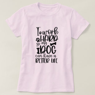 T-shirt Je Travaille Dur Pour Que Mon Chien Puisse Avoir U
