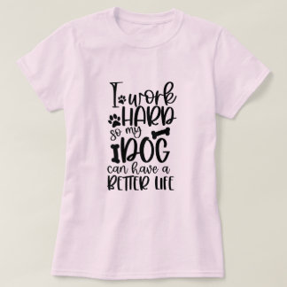 T-shirt Je Travaille Dur Pour Que Mon Chien Puisse Avoir U
