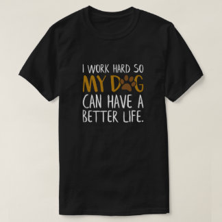 T-shirt Je travaille dur pour que mon chien puisse avoir u