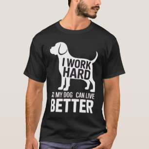 T-shirt Je Travaille Dur Pour Que Mon Chien Puisse Vivre M