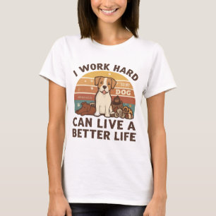 T-shirt Je travaille dur pour que mon chien puisse vivre u