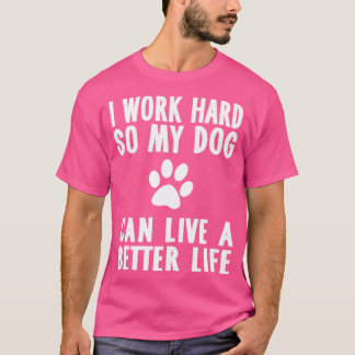 T-shirt Je Travaille Dur Pour Que Mon Chien Puisse Vivre U