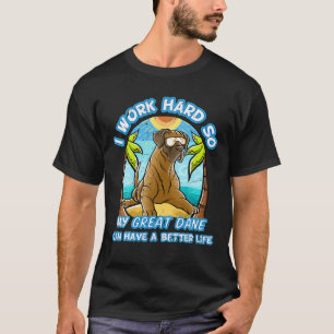 T-shirt Je Travaille Dur Pour Que Mon Grand Danois Puisse
