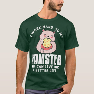 T-shirt Je Travaille Dur Pour Que Mon Hamster Puisse Vivre